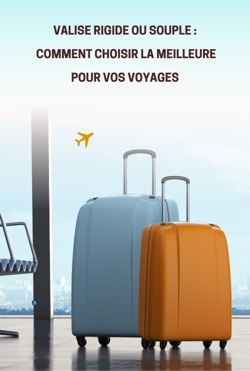 Valise rigide ou souple : comment choisir la meilleure pour vos voyages